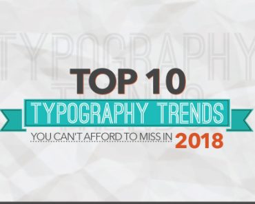 Top 10 Typography Trends You Can’t Afford to Miss In 2018